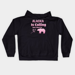 Alaska is Calling and I Must Go - Funny Traveling Alaska Quote Kids Hoodie